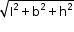 begin mathsize 12px style square root of straight I squared plus straight b squared plus straight h squared end root end style